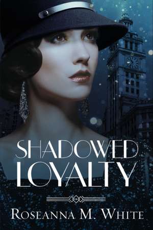 Shadowed Loyalty de Roseanna M. White