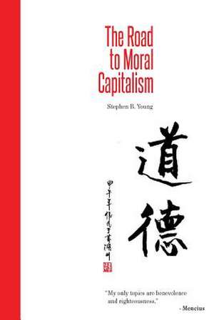 The Road to Moral Capitalism: Inside & Out de Stephen B. Young