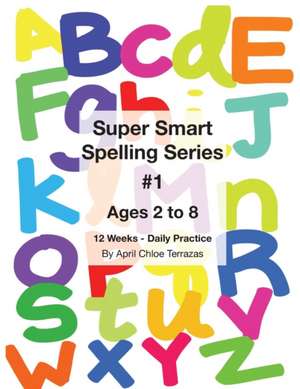 Super Smart Spelling Series #1, 12 Weeks Daily Practice, Ages 2 to 8, Spelling, Writing, and Reading, Pre-Kindergarten, Kindergarten de April Chloe Terrazas