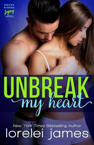 Unbreak My Heart de Lorelei James