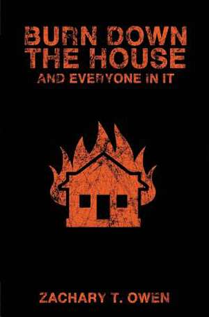 Burn Down the House and Everyone in It: Horror Stories de Zachary T. Owen