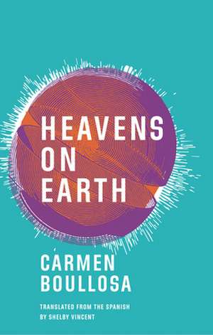 Heavens on Earth de Carmen Boullosa