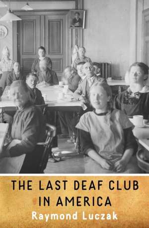 The Last Deaf Club in America de Raymond Luczak