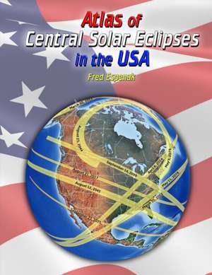 Atlas of Central Solar Eclipses in the USA de Fred Espenak