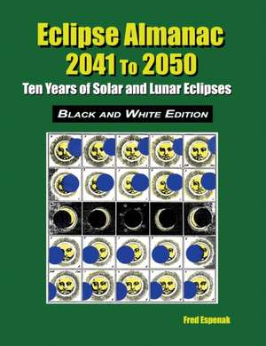 Eclipse Almanac 2041 to 2050 - Black and White Edition de Fred Espenak