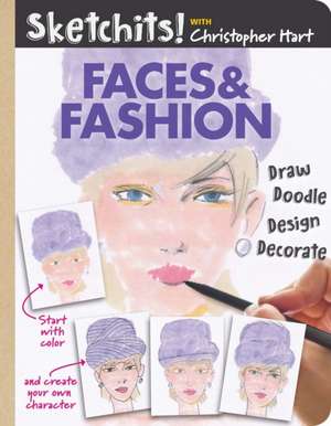 SKETCHITS FACES & FASHION de Christopher Hart