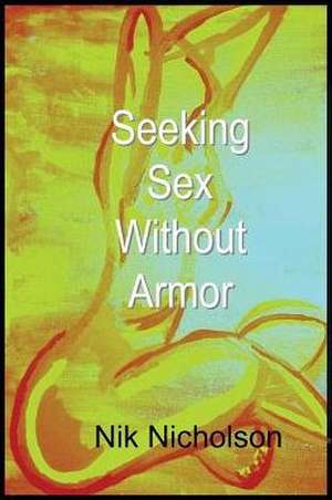 Seeking Sex Without Armor de Nik Nicholson