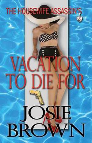 The Housewife Assassin's Vacation to Die for: Collecting Parts 1-4 de Josie Brown