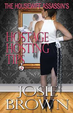 The Housewife Assassin's Hostage Hosting Tips de Josie Brown