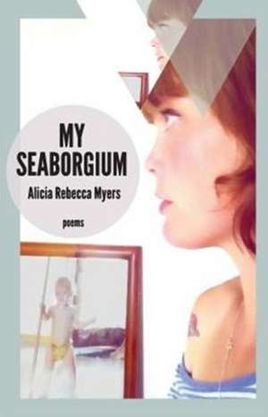 My Seaborgium de Alicia Rebecca Myers