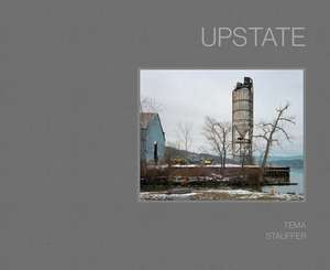 Upstate: Photographs by Tema Stauffer