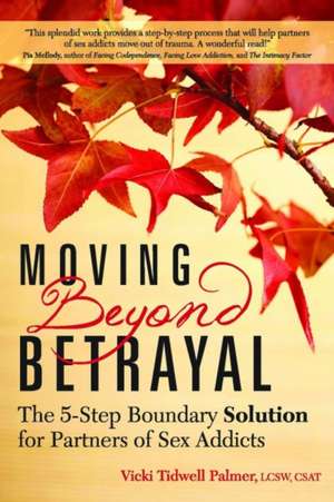 Moving Beyond Betrayal: The 5-Step Boundary Solution for Partners of Sex Addicts de Vicki Tidwell Palmer