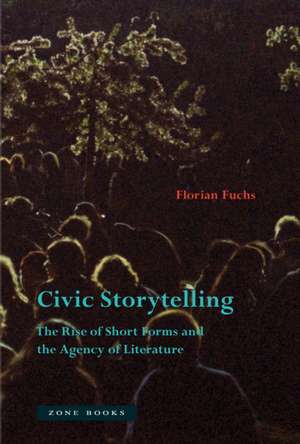 Civic Storytelling – The Rise of Short Forms and the Agency of Literature de Florian Fuchs