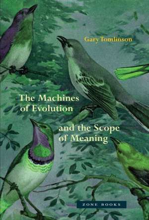 The Machines of Evolution and the Scope of Meaning de Gary Tomlinson