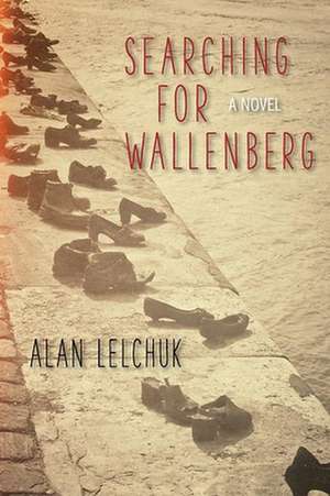 Searching for Wallenberg: A Novel de Alan Lelchuk