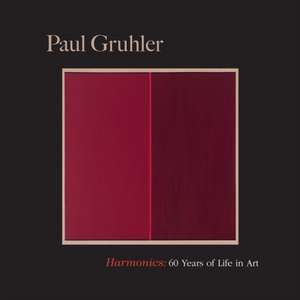 Harmonics: Sixty Years of Life in Art de Paul Gruhler