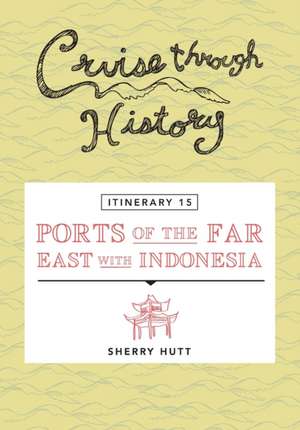 Cruise Through History - Itinerary 15 - Ports of the Far East with Indonesia de Sherry Hutt