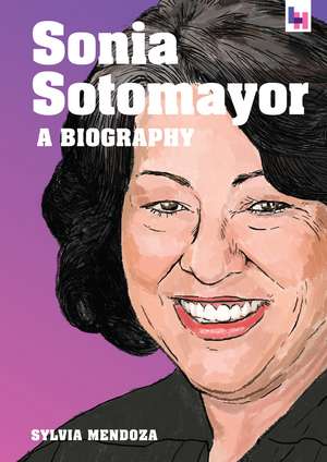 Sonia Sotomayor: A Biography de Sylvia Mendoza