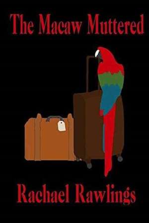 The Macaw Muttered de Rachael Rawlings