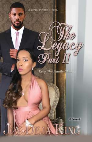 The Legacy Part 2: Keep The Family Close... de Joy Deja King