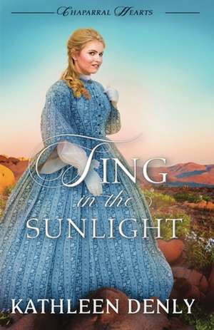 Sing in the Sunlight de Kathleen Denly