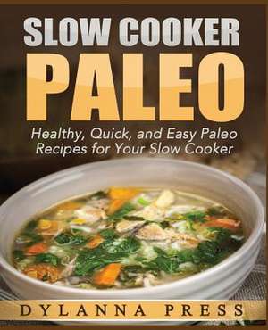 Slow Cooker Paleo de Dylanna Press