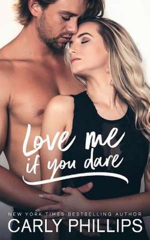 Love Me If You Dare de Carly Phillips