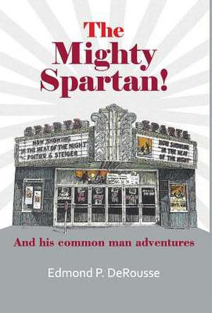 The Mighty Spartan! And his common man adventures de Edmond P. Derousse