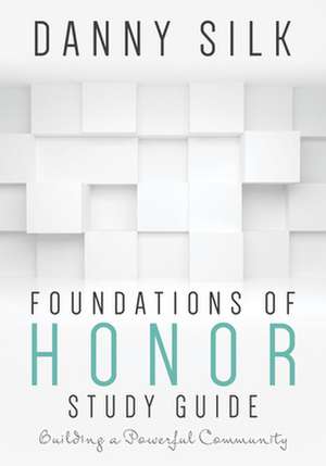 Foundations of Honor: Building a Powerful Community de Danny Silk