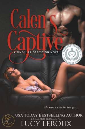 Calen's Captive: A Singular Obsession Book Two de Lucy Leroux