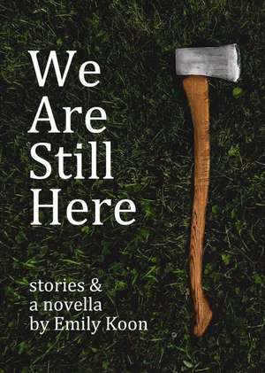 We Are Still Here de Emily Koon