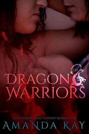 Dragon Warriors: An F/F Paranormal Fantasy Romance de Amanda Kay