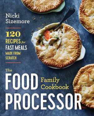 The Food Processor Family Cookbook de Nicki Sizemore