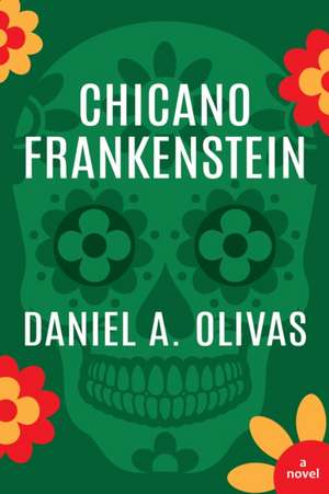 Chicano Frankenstein de Daniel A. Olivas