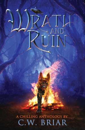 Wrath and Ruin de C. W. Briar