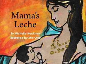 Mama's Leche: Bilingual English-Spanish Edition de Michelle Hackney