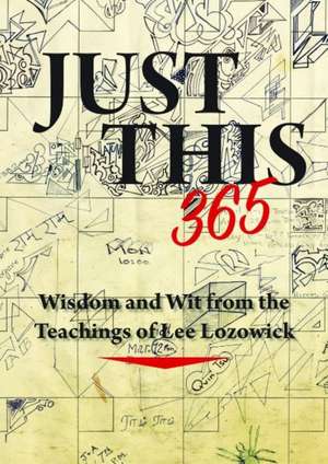 Just This 365: Wisdom & Wit from the Teachings of Lee Lozowick de Lee Lozowick