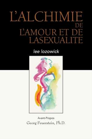 L'ALCHIME de LAMOUR et de LASEXUALITE de Lee Lozowick