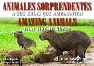 Animales Sorprendentes / Amazing Animals: Que Amamantan a Sus Crias / That Like to Nurse de Mary Angelon Young