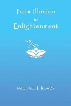 From Illusion to Enlightenment de Michael J. Roads