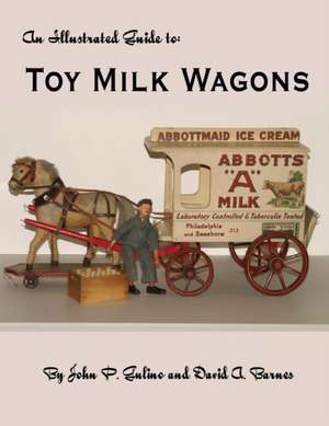 The Illustrated Guide to Toy Milk Wagons de John Gulino