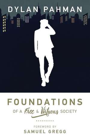 Foundations of a Free & Virtuous Society de Dylan Pahman