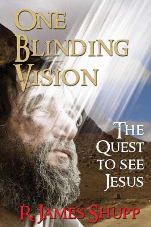 One Blinding Vision de R. James Shupp