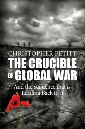 The Crucible of Global War de Christopher Petitt