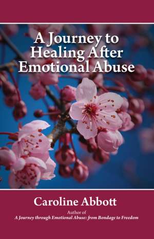 A Journey to Healing After Emotional Abuse de Caroline Abbott