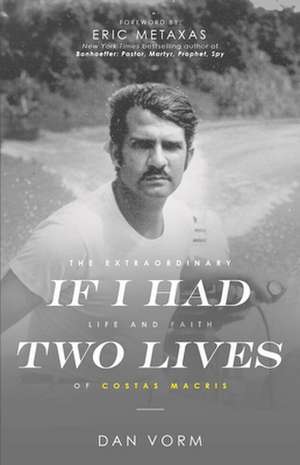 If I Had Two Lives to Live: The Extraordinary Life and Faith of Costas Macris de Dan Vorm