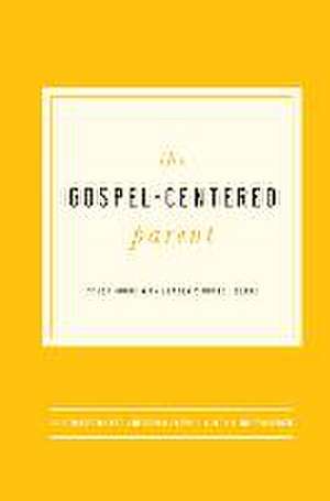 The Gospel-Centered Parent: Study Guide with Leader's Notes de Rose Marie Miller