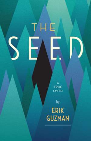 The Seed: A True Myth de Erik Guzman