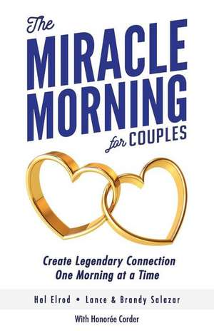 The Miracle Morning for Couples: Create Legendary Connections One Morning at a Time de Lance Salazar