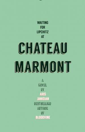 Waiting for Lipchitz at Chateau Marmont: A Novel de Aris Janigian